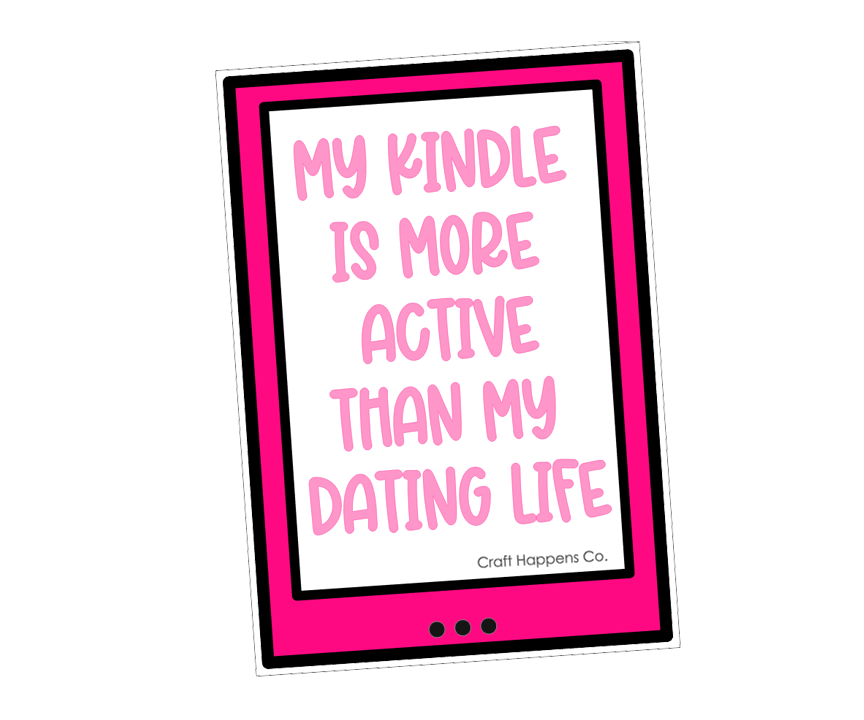 My Kindle Is More Active Than My Dating Life Die Cut Sticker