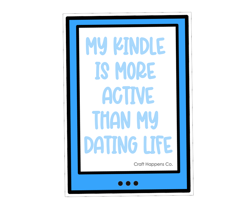 My Kindle Is More Active Than My Dating Life Die Cut Sticker