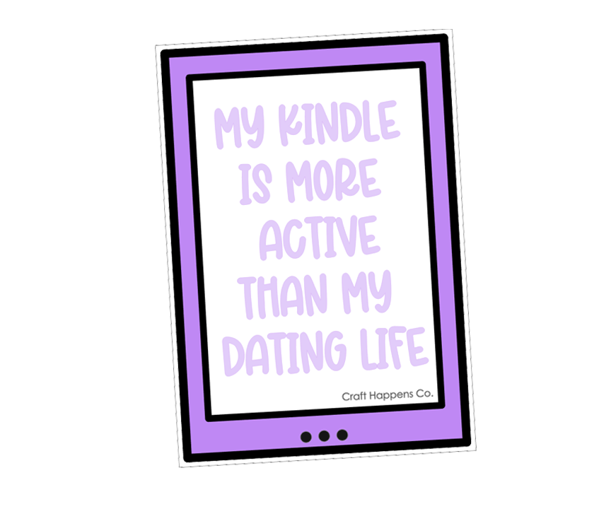 My Kindle Is More Active Than My Dating Life Die Cut Sticker