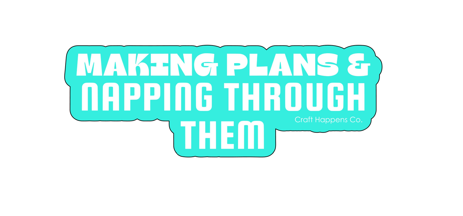 Making Plans & Napping Through Them Die Cut Sticker